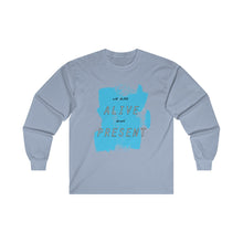 Load image into Gallery viewer, Alive &amp; Present Unisex Ultra Cotton Long Sleeve Tee