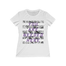 Load image into Gallery viewer, You Are Needed Here Women&#39;s Tee