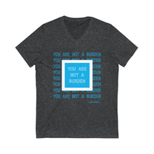 Load image into Gallery viewer, You Are Not A Burden Unisex V-Neck Tee