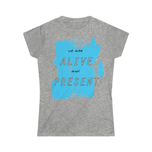 Alive & Present Women's Softstyle Tee
