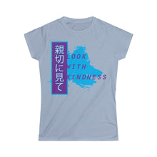 Load image into Gallery viewer, Look With Kindness Women&#39;s Softstyle Tee