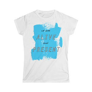 Alive & Present Women's Softstyle Tee